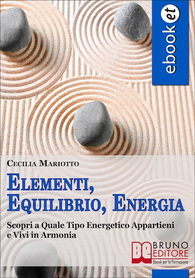 Elementi, Equilibrio, Energia. Scopri a Quale Tipo Energetico Appartieni e Vivi in Armonia. (Ebook Italiano - Anteprima Gratis)