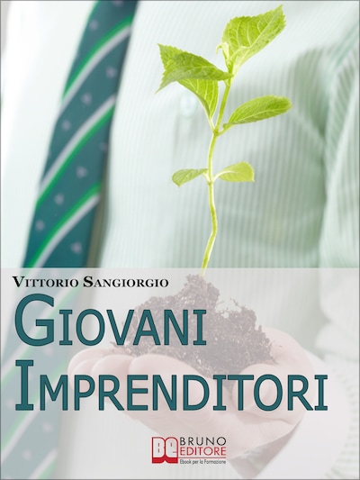 Giovani imprenditori. Fare Impresa in Italia: Potenzialità, Modelli Vincenti e Burocrazia. (Ebook Italiano - Anteprima Gratis)