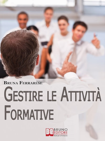 Gestire le attività formative. Strategie per Organizzare Corsi di Successo e Valutare l'Efficacia della Formazione. (Ebook Italiano - Anteprima Gratis)