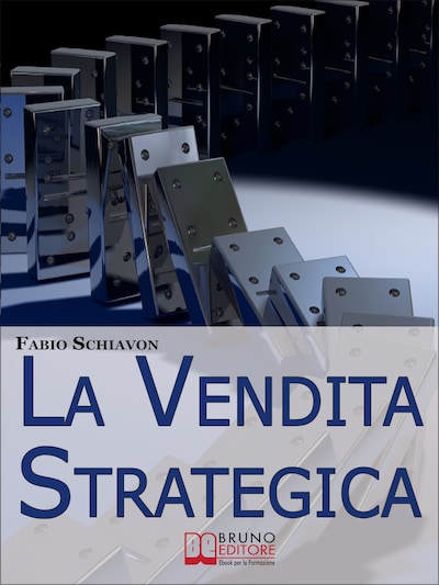 La Vendita Strategica. Il Ciclo Virtuoso del Venditore dalla Pianificazione all'Organizzazione e dall'Azione al Controllo. (Ebook Italiano - Anteprima Gratis)