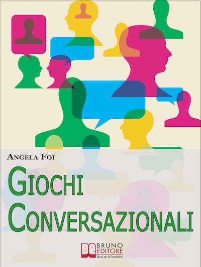 Giochi Conversazionali. Consigli ed Esercizi per Migliorare le Tue Abilità nella Conversazione e nel Public Speaking. (Ebook Italiano - Anteprima Gratis)