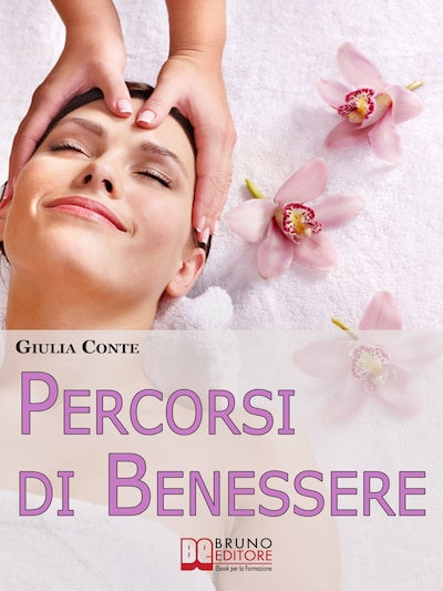 Percorsi di Benessere. Metodi e Rimedi Naturali per Ritrovare il Tuo Equilibrio Psico-Fisico. (Ebook Italiano - Anteprima Gratis)
