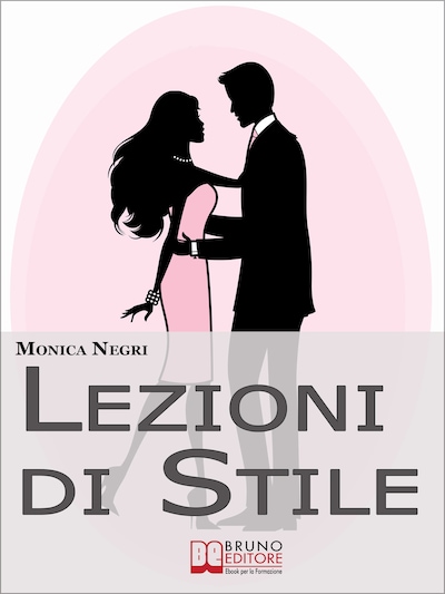 Lezioni di Stile. Personalizzare il Tuo Stile e Dare Forma all'Eleganza per Essere sempre Chic e alla Moda. (Ebook Italiano - Anteprima Gratis)