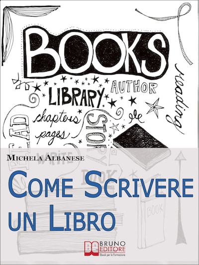 Come Scrivere un Libro. Tecniche Narrative e Strategie Stilistiche per Ideare, Scrivere e Pubblicare la Tua Opera. (Ebook Italiano- Anteprima Gratis)