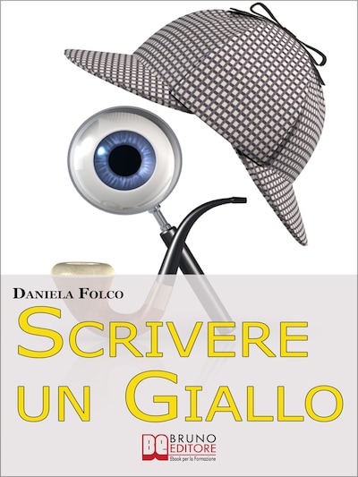 Scrivere un Giallo. Come Strutturare Trama e Personaggi per un Giallo Avvincente dalla Prima all'Ultima Riga  (Ebook Italiano - Anteprima Gratis)