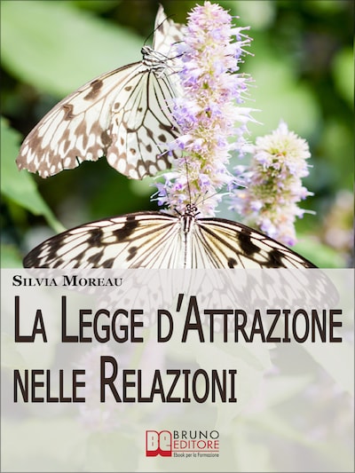 La Legge d'Attrazione nelle Relazioni. Come Attrarre il Partner Ideale e Amici Sinceri grazie alla Legge d'Attrazione. (Ebook Italiano - Anteprima Gratis)