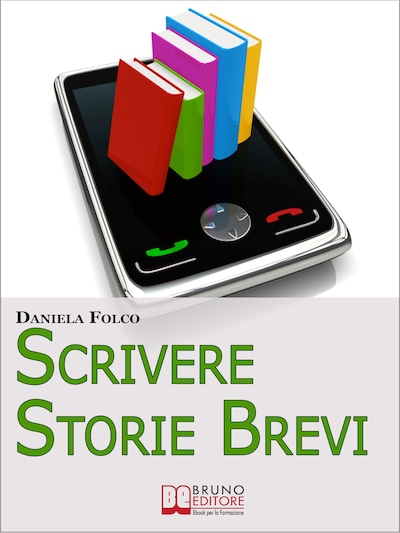 Scrivere Storie Brevi. Tecniche ed Espedienti Narrativi per Scrivere Testi per Tablet, Smartphone e iPad. (Ebook Italiano - Anteprima Gratis)