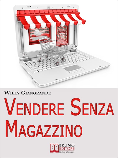 Vendere Senza Magazzino. Come Creare un'Impresa in Dropshipping e Diventare un Vero Imprenditore Senza Investimenti. (Ebook Italiano - Anteprima Gratis)