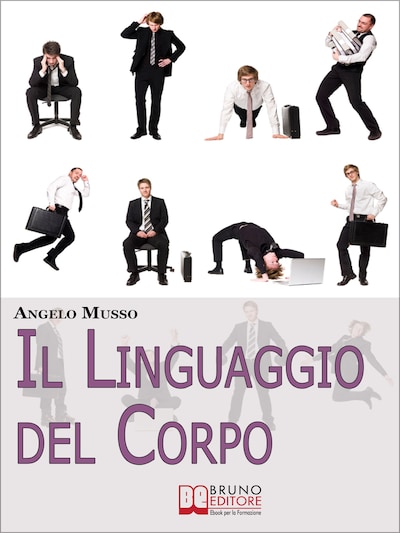 Il Linguaggio del Corpo. Come Scoprire il Significato Nascosto di Tutti i Gesti e della Comunicazione non Verbale. (Ebook Italiano - Anteprima Gratis)
