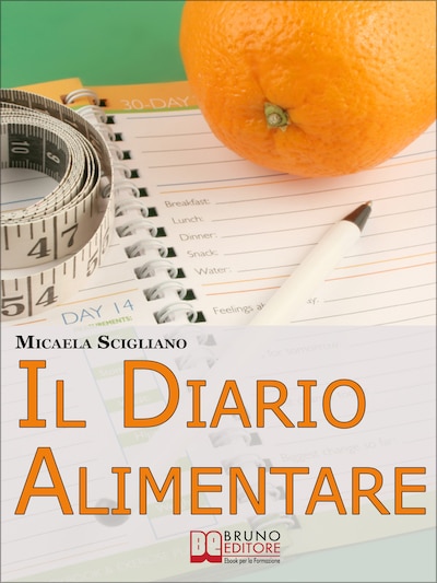 Il Diario Alimentare. Uno Strumento Semplice ed Efficace per Raggiungere il Tuo Peso-Forma Rapidamente e Senza Rinunce. (Ebook Italiano - Anteprima Gratis)