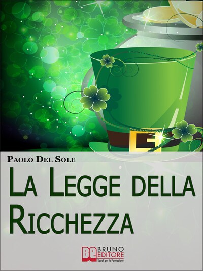 La Legge della Ricchezza. I 6 Principi del Metodo Quantico per Generare Ricchezza e Successo. (Ebook Italiano - Anteprima Gratis)