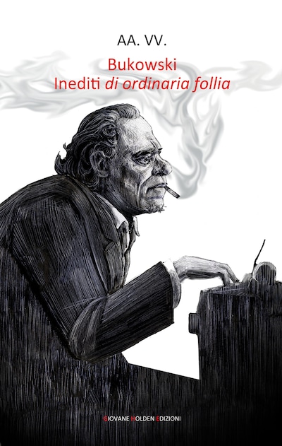 Bukowski. Inediti di ordinaria follia