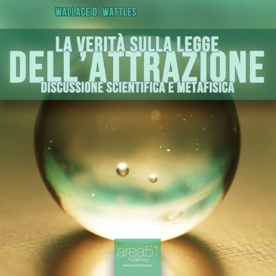 La verità sulla Legge dell’Attrazione