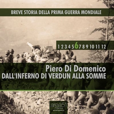 Breve storia della Prima Guerra Mondiale vol. 6 - Dall'inferno di Verdun alla Somme