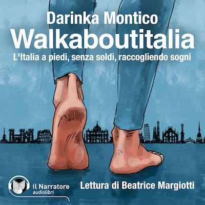 Walkaboutitalia. L'Italia a piedi, senza soldi, raccogliendo sogni