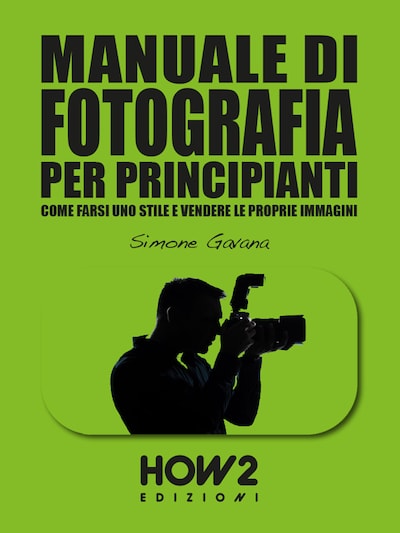 MANUALE DI FOTOGRAFIA PER PRINCIPIANTI (Volume 3)