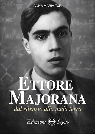 Ettore Majorana dal silenzio alla nuda terra