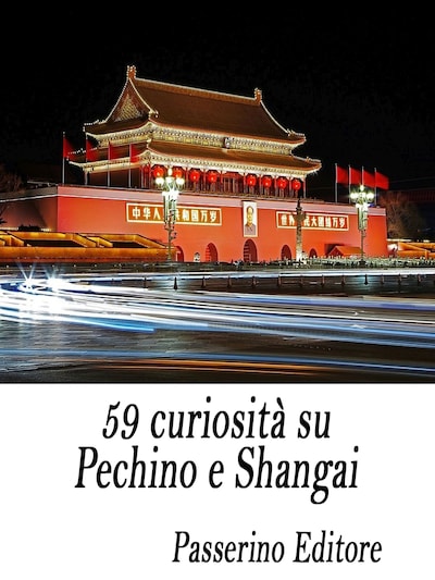 59 curiosità su Pechino e Shangai