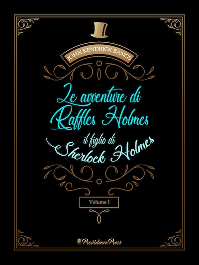 Le avventure di Raffles Holmes, il figlio di Sherlock Holmes vol.1 (tradotto)