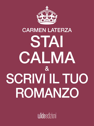 Stai calma e scrivi il tuo romanzo