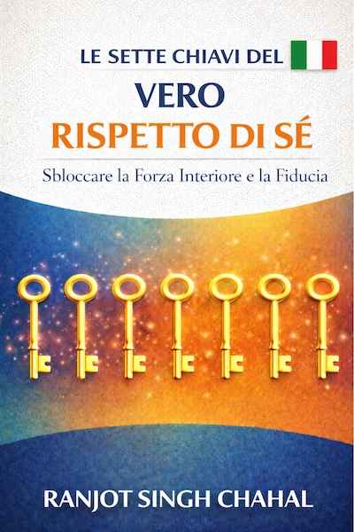 Le Sette Chiavi del Vero Rispetto di Sé: Sbloccare la Forza Interiore e la Fiducia