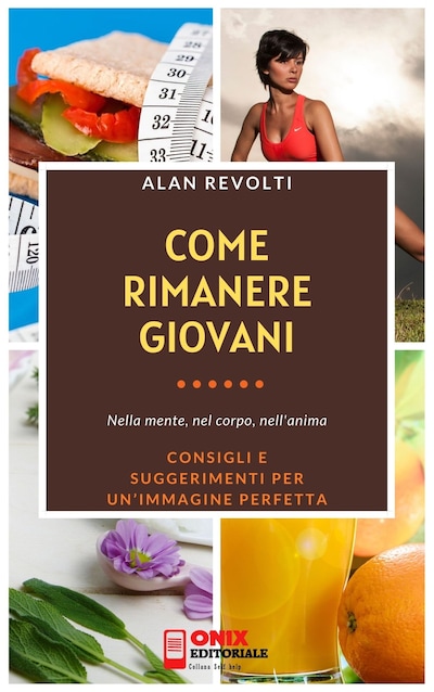Come rimanere giovani - Nella mente, nel corpo, nell’anima