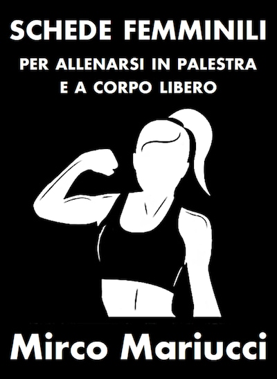 Schede femminili per allenarsi in palestra e a corpo libero.