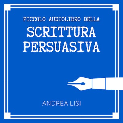 Il Piccolo Audiolibro della Scrittura Persuasiva
