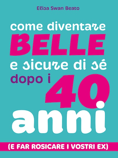 Come diventare belle e sicure di sé dopo i 40 anni