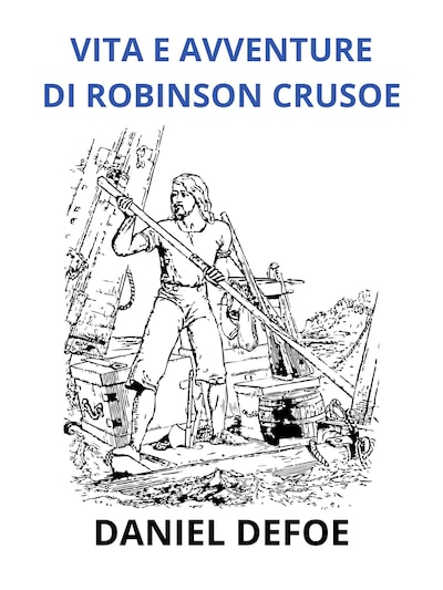 Vita e avventure di Robinson Crosue - Edizione integrale (Tradotto)