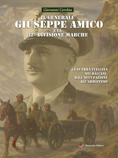 Il generale Giuseppe Amico e la 32ª Divisione “Marche”