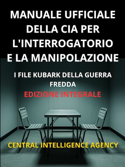 Manuale ufficiale della CIA per l'interrogatorio e la manipolazione (Tradotto)