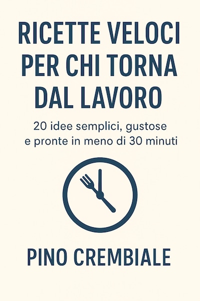 Ricette Veloci per Chi Torna dal Lavoro