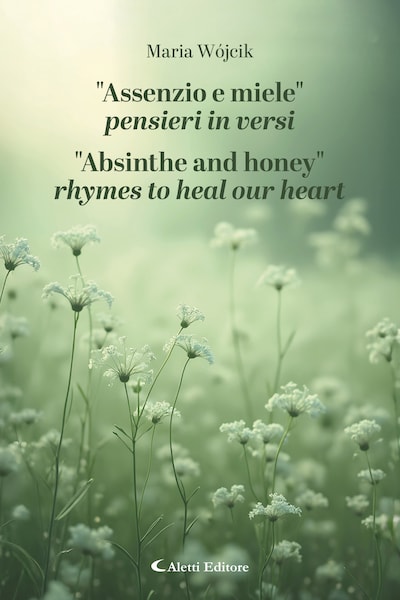 "Assenzio e miele" Pensieri in versi - "Absinthe and honey" rhymes to heal our heart