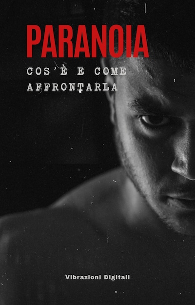 Paranoia; cos'è e come affrontarla