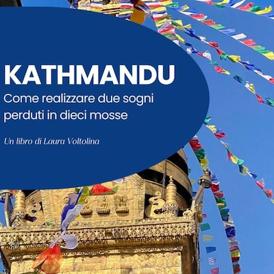 Kathmandu - come realizzare due sogni perduti in dieci mosse