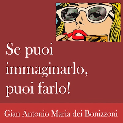 Se puoi immaginarlo, puoi farlo!