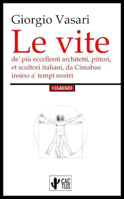 Le vite de' più eccellenti architetti, pittori, et scultori italiani, da Cimabue insino a' tempi nostri