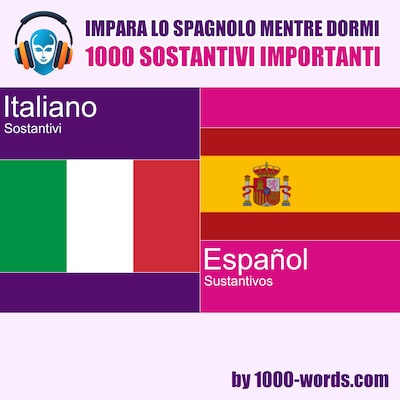 Impara lo spagnolo mentre dormi – 1000 sostantivi importanti