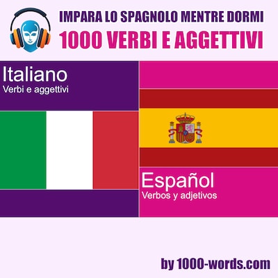 Impara lo spagnolo mentre dormi – 1000 verbi e aggettivi