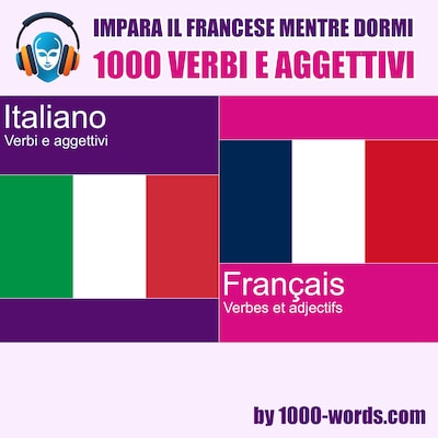 Impara il francese mentre dormi - 1000 verbi e aggettivi