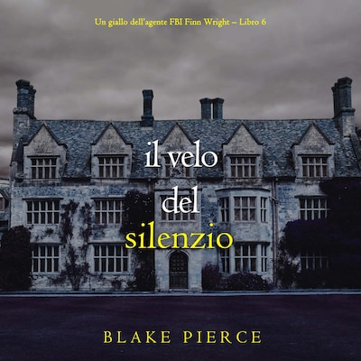 Il Velo Del Silenzio (Un giallo dell'agente FBI Finn Wright – Libro 6)