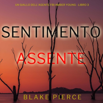 Sentimento Assente (Un giallo dell'agente FBI Amber Young - Libro 3)