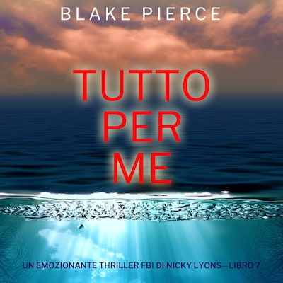 Tutto per me (Un emozionante thriller FBI di Nicky Lyons—Libro 7)