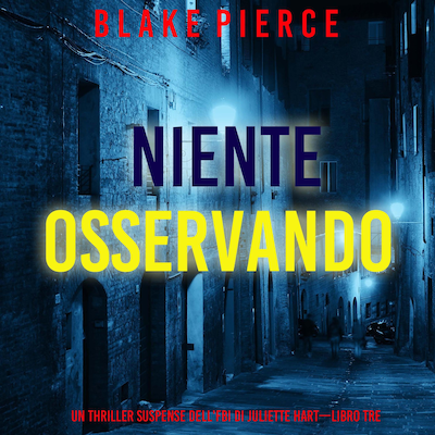 Niente Osservando (Un thriller suspense dell'FBI di Juliette Hart—Libro Tre)