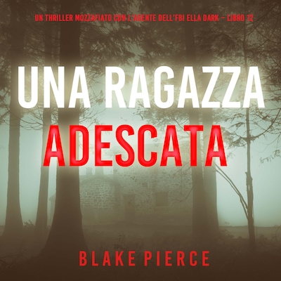 Una Ragazza Adescata (Un thriller mozzafiato con l'agente dell'FBI Ella Dark – Libro 12)
