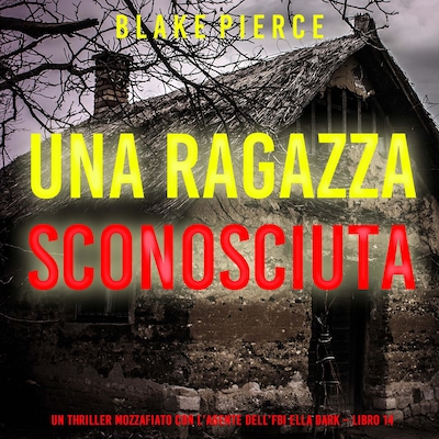 Una Ragazza Sconosciuta (Un thriller mozzafiato con l'agente dell'FBI Ella Dark – Libro 14)