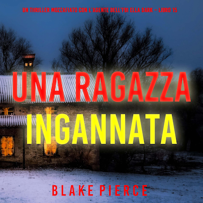 Una Ragazza Ingannata (Un thriller mozzafiato con l'agente dell'FBI Ella Dark – Libro 15)