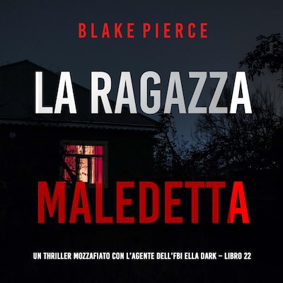 La Ragazza Maledetta (Un thriller mozzafiato con l'agente dell'FBI Ella Dark – Libro 22)