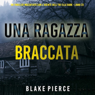 Una Ragazza Braccata (Un thriller mozzafiato con l'agente dell'FBI Ella Dark - Libro 23)